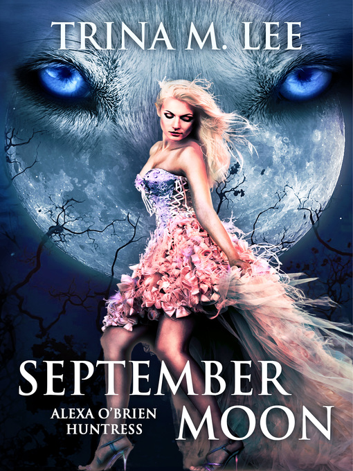 Title details for September Moon (Alexa O'Brien Huntress Book 8) by Trina M. Lee - Available